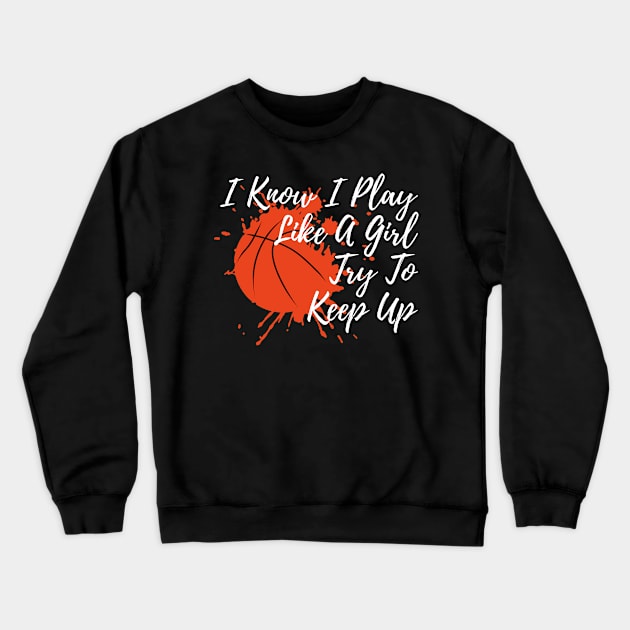 I Know I Play Like A Girl Try To Keep Up Crewneck Sweatshirt by Murray's Apparel